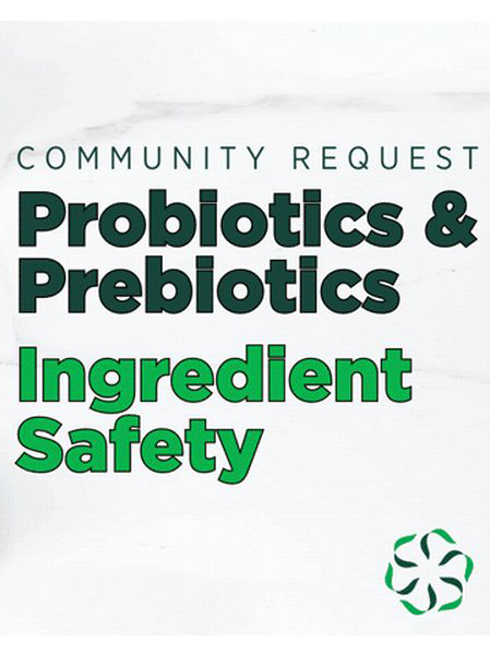 News from CRIS: Probiotics & Prebiotics - Ingredient Safety